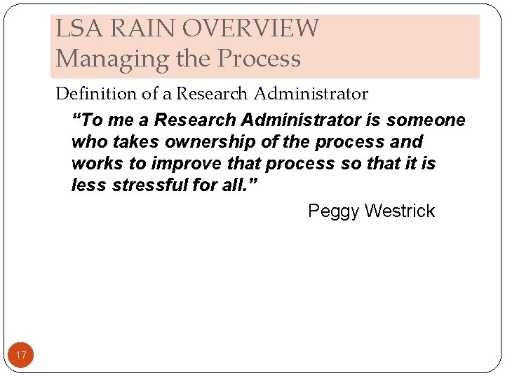 LSA RAIN OVERVIEW Managing the Process Definition of a Research Administrator “To me a