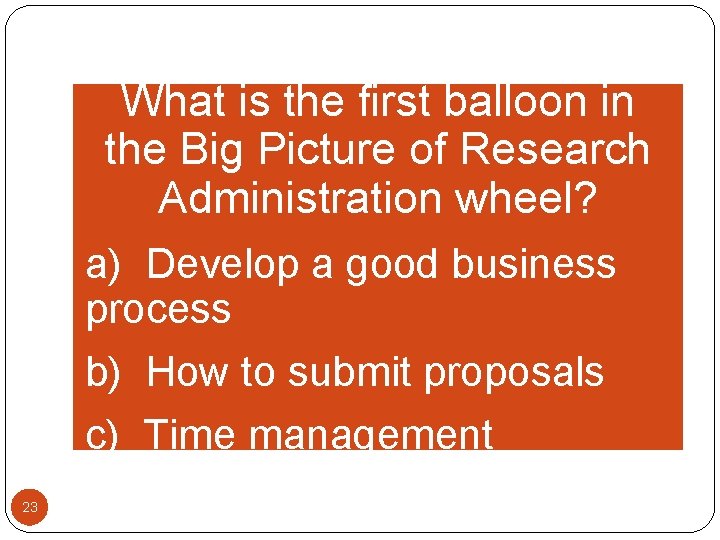 What is the first balloon in the Big Picture of Research Administration wheel? a)