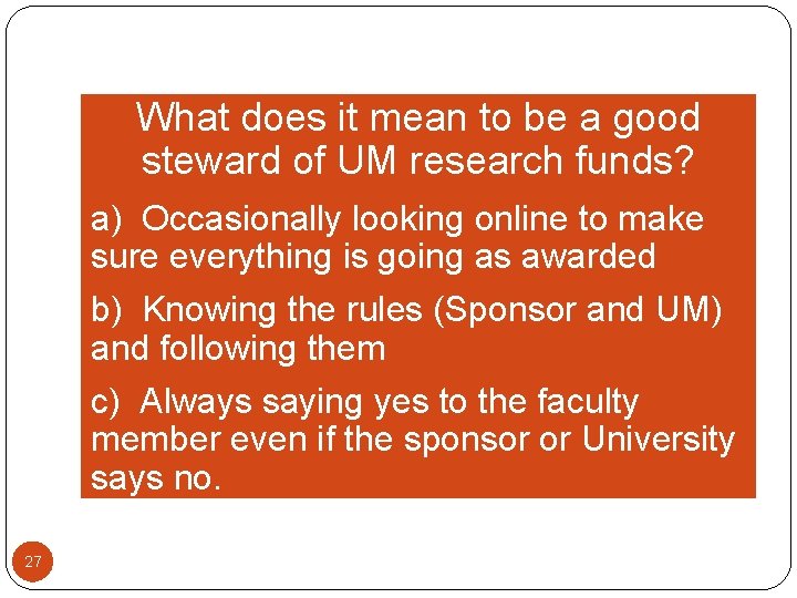 What does it mean to be a good steward of UM research funds? a)