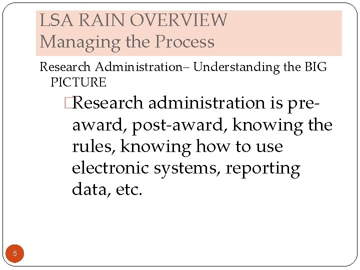 LSA RAIN OVERVIEW Managing the Process Research Administration– Understanding the BIG PICTURE �Research administration