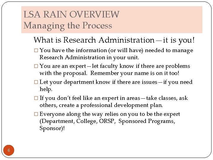 LSA RAIN OVERVIEW Managing the Process What is Research Administration—it is you! � You