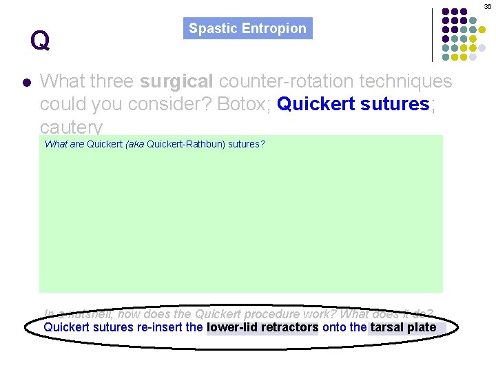 36 Q l Spastic Entropion What three surgical counter-rotation techniques could you consider? Botox;