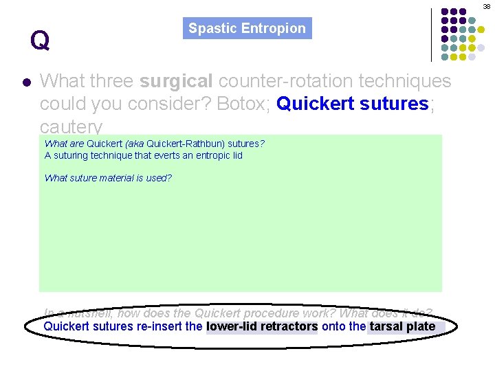 38 Q l Spastic Entropion What three surgical counter-rotation techniques could you consider? Botox;