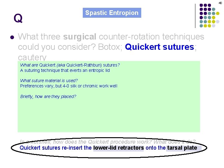 40 Q l Spastic Entropion What three surgical counter-rotation techniques could you consider? Botox;