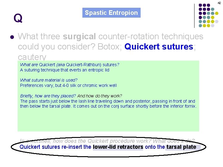 42 Q l Spastic Entropion What three surgical counter-rotation techniques could you consider? Botox;