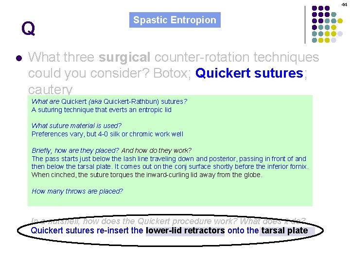 44 Q l Spastic Entropion What three surgical counter-rotation techniques could you consider? Botox;