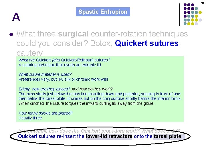 45 A l Spastic Entropion What three surgical counter-rotation techniques could you consider? Botox;