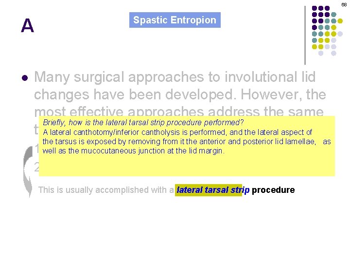 68 A l Spastic Entropion Many surgical approaches to involutional lid changes have been