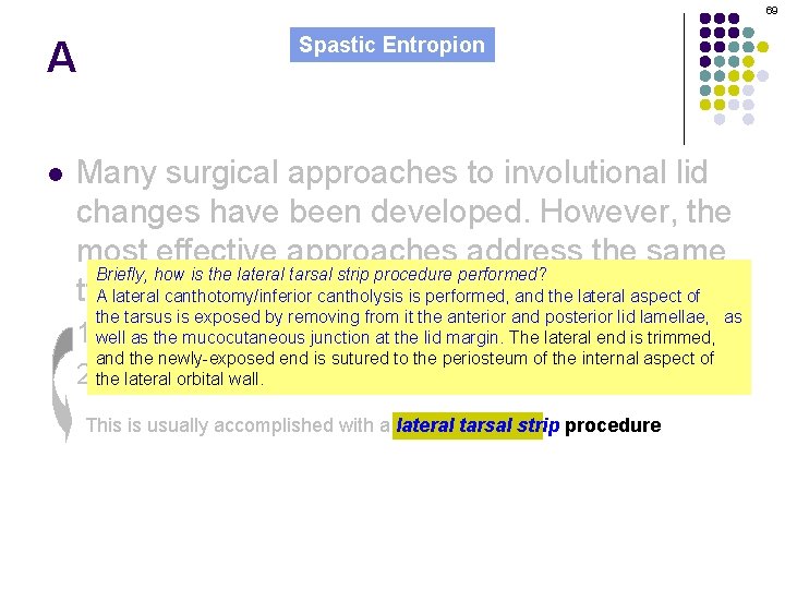 69 A l Spastic Entropion Many surgical approaches to involutional lid changes have been