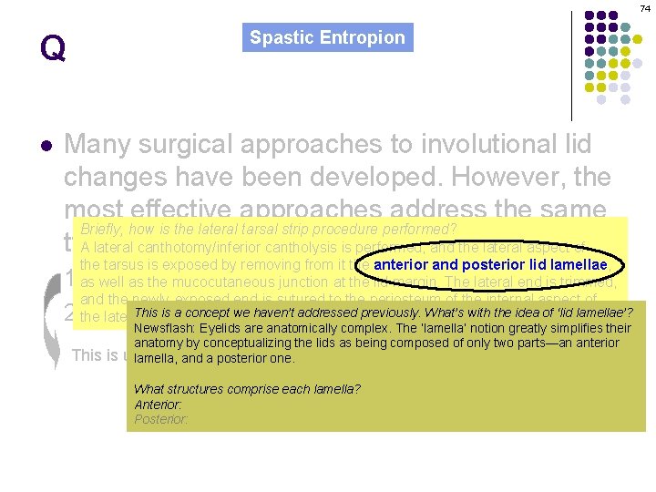 74 Q l Spastic Entropion Many surgical approaches to involutional lid changes have been