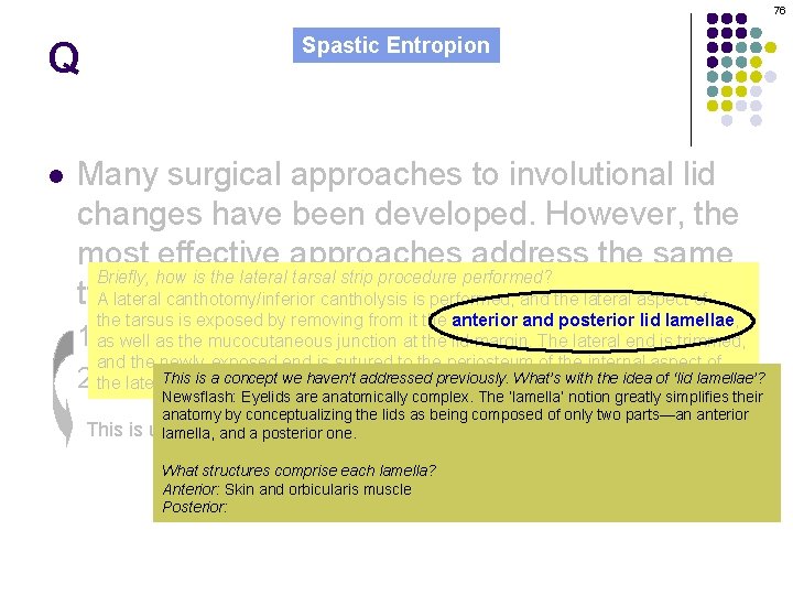 76 Q l Spastic Entropion Many surgical approaches to involutional lid changes have been