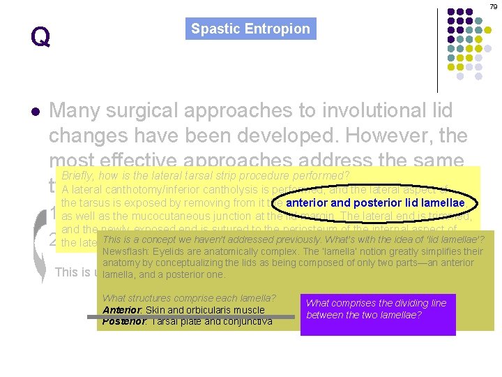 79 Q l Spastic Entropion Many surgical approaches to involutional lid changes have been