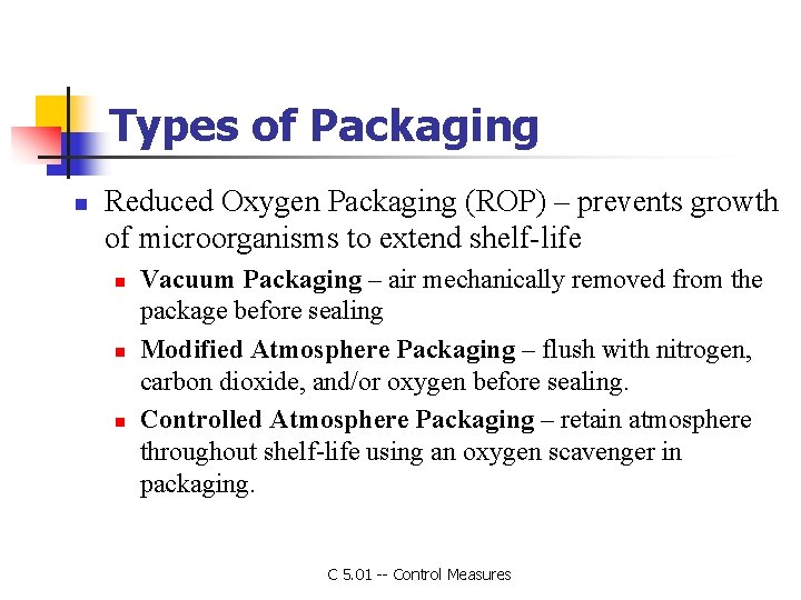 Types of Packaging n Reduced Oxygen Packaging (ROP) – prevents growth of microorganisms to