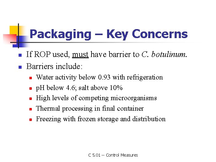 Packaging – Key Concerns n n If ROP used, must have barrier to C.