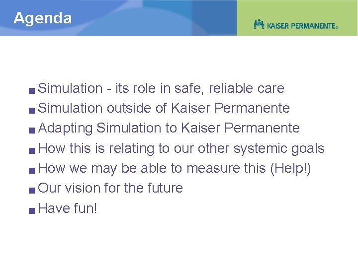 Agenda Simulation - its role in safe, reliable care g Simulation outside of Kaiser