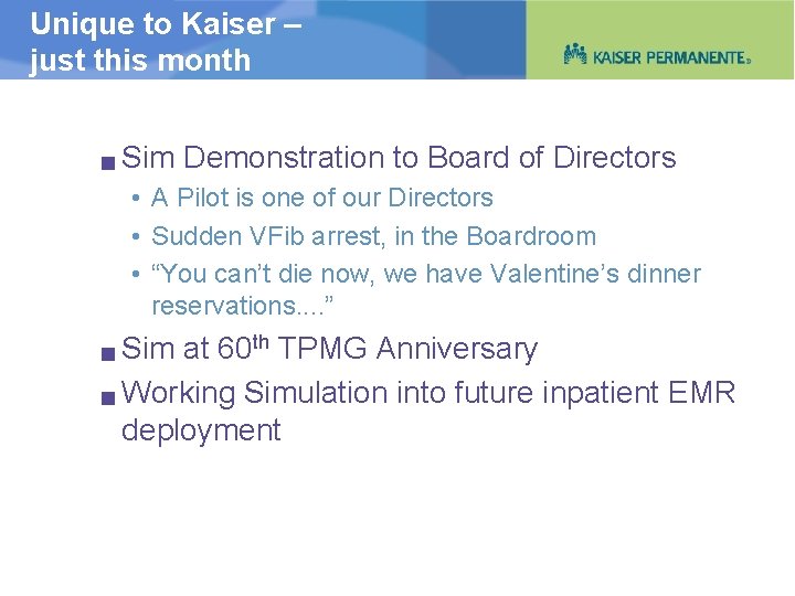 Unique to Kaiser – just this month g Sim Demonstration to Board of Directors