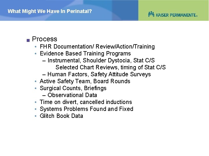 What Might We Have In Perinatal? g Process • FHR Documentation/ Review/Action/Training • Evidence