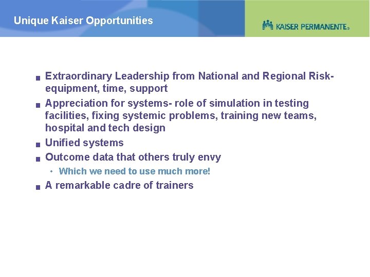 Unique Kaiser Opportunities g g Extraordinary Leadership from National and Regional Riskequipment, time, support