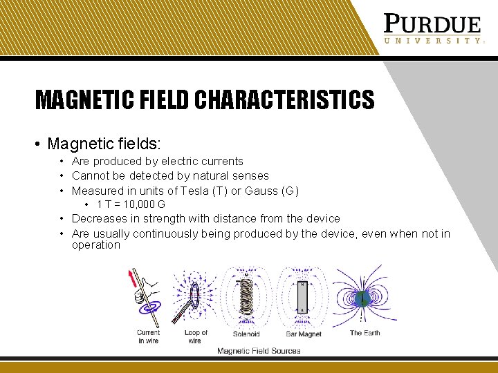 MAGNETIC FIELD CHARACTERISTICS • Magnetic fields: • Are produced by electric currents • Cannot
