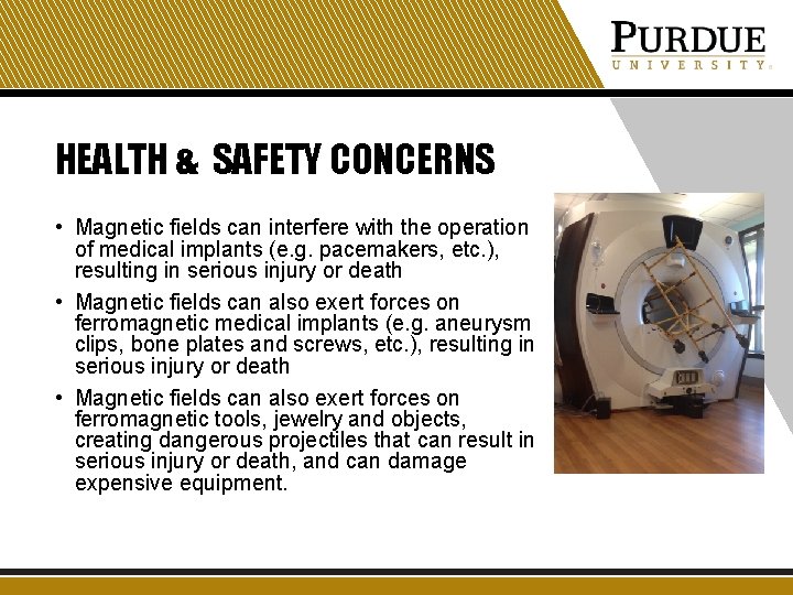 HEALTH & SAFETY CONCERNS • Magnetic fields can interfere with the operation of medical