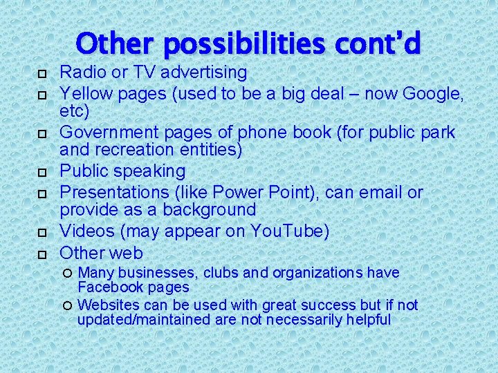  Other possibilities cont’d Radio or TV advertising Yellow pages (used to be a