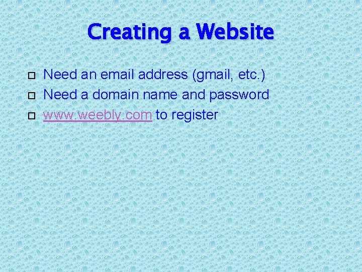 Creating a Website Need an email address (gmail, etc. ) Need a domain name