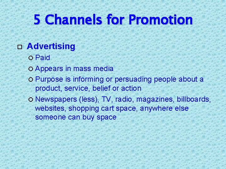 5 Channels for Promotion Advertising Paid Appears in mass media Purpose is informing or