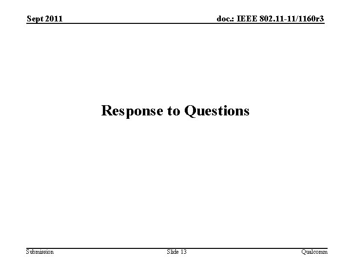 Sept 2011 doc. : IEEE 802. 11 -11/1160 r 3 Response to Questions Submission