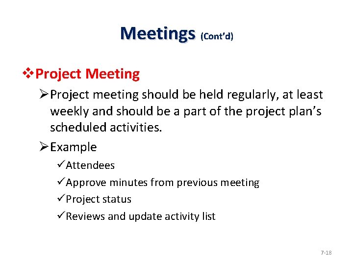 Meetings (Cont’d) v. Project Meeting ØProject meeting should be held regularly, at least weekly