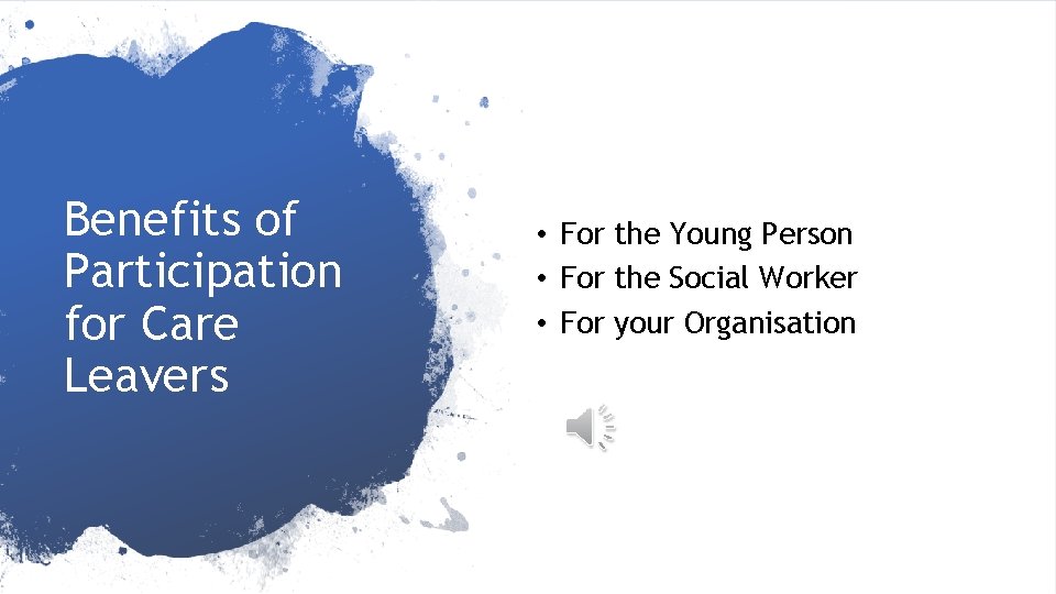 Benefits of Participation for Care Leavers • For the Young Person • For the