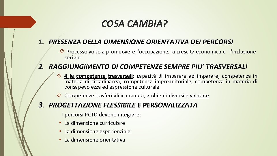 COSA CAMBIA? 1. PRESENZA DELLA DIMENSIONE ORIENTATIVA DEI PERCORSI Processo volto a promuovere l’occupazione,