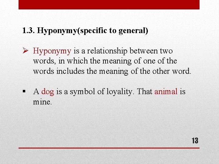 1. 3. Hyponymy(specific to general) Ø Hyponymy is a relationship between two words, in