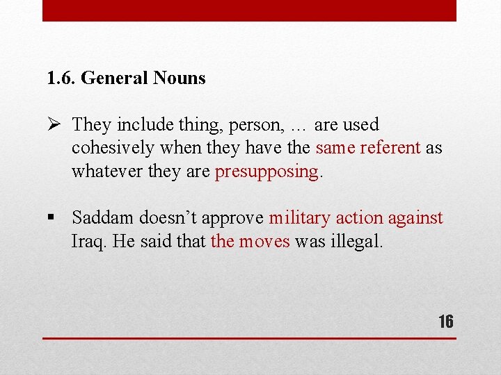 1. 6. General Nouns Ø They include thing, person, … are used cohesively when