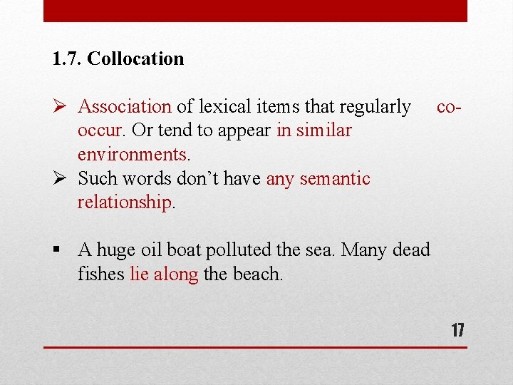 1. 7. Collocation Ø Association of lexical items that regularly occur. Or tend to