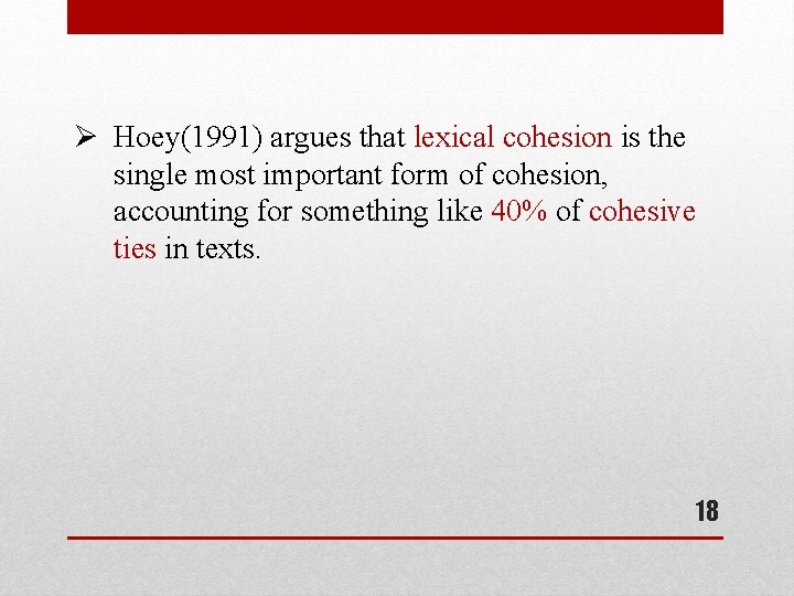 Ø Hoey(1991) argues that lexical cohesion is the single most important form of cohesion,