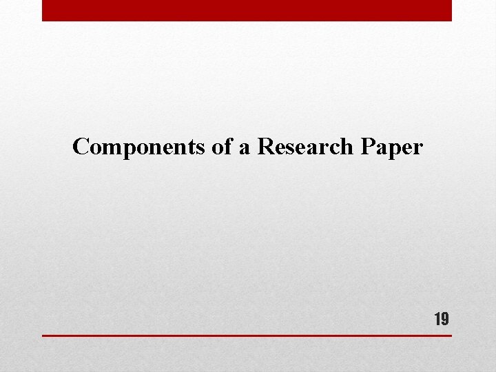 Components of a Research Paper 19 