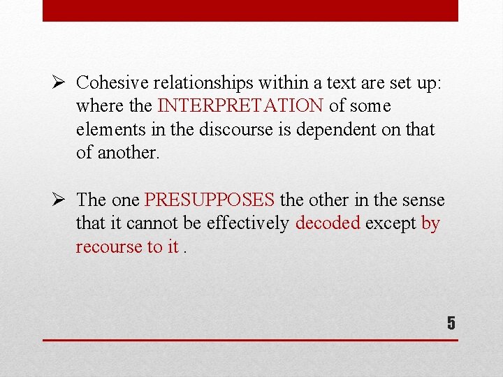 Ø Cohesive relationships within a text are set up: where the INTERPRETATION of some