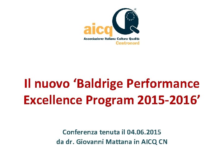 Il nuovo ‘Baldrige Performance Excellence Program 2015 -2016’ Conferenza tenuta il 04. 06. 2015