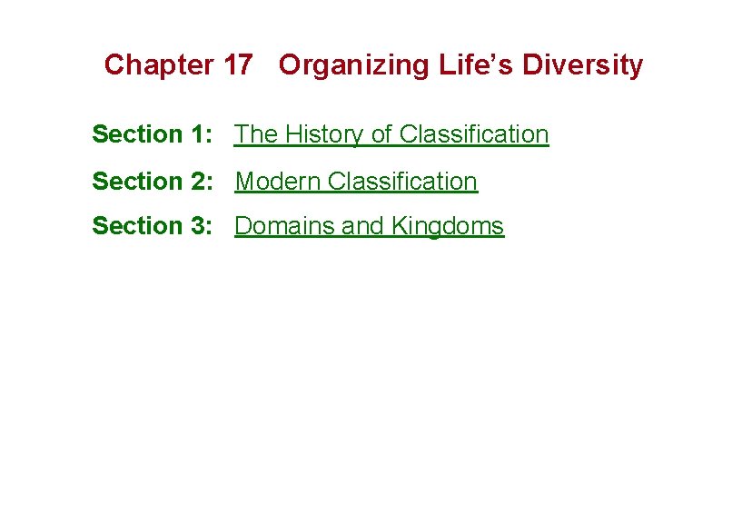 Chapter 17 Organizing Life’s Diversity Section 1: The History of Classification Section 2: Modern