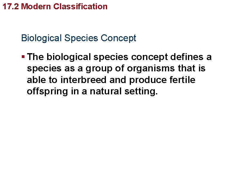 Organizing Life’s Diversity 17. 2 Modern Classification Biological Species Concept § The biological species