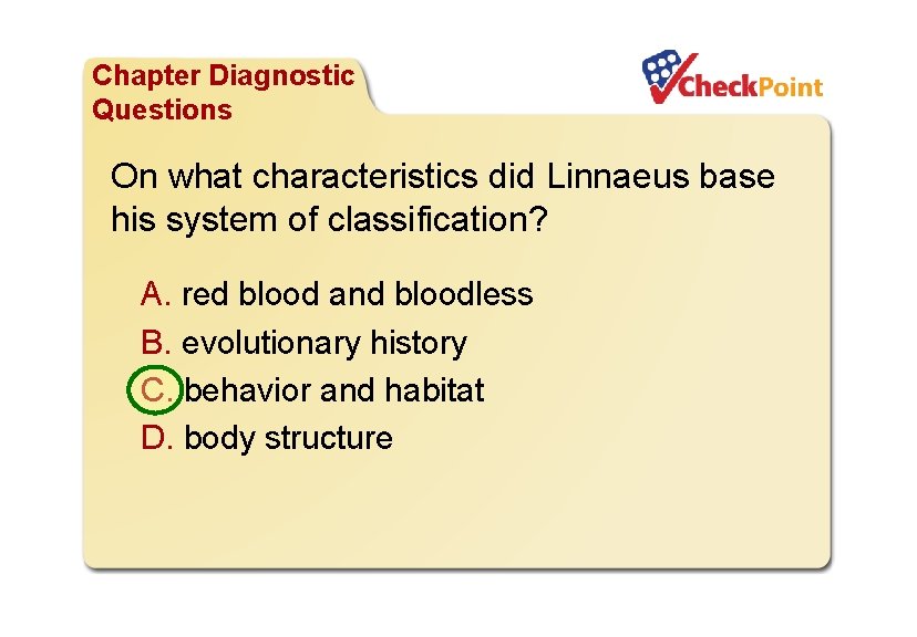 Organizing Life’s Diversity Chapter Diagnostic Questions On what characteristics did Linnaeus base his system