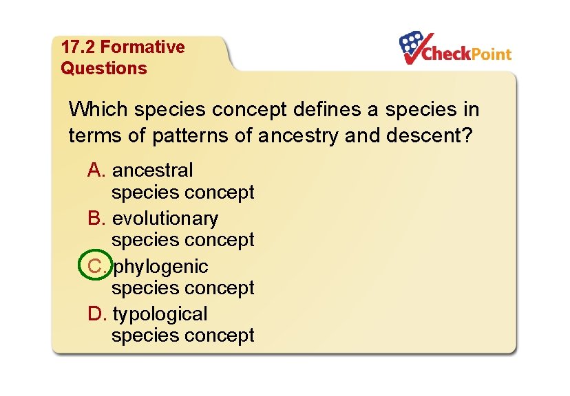 Organizing Life’s Diversity 17. 2 Formative Questions Which species concept defines a species in