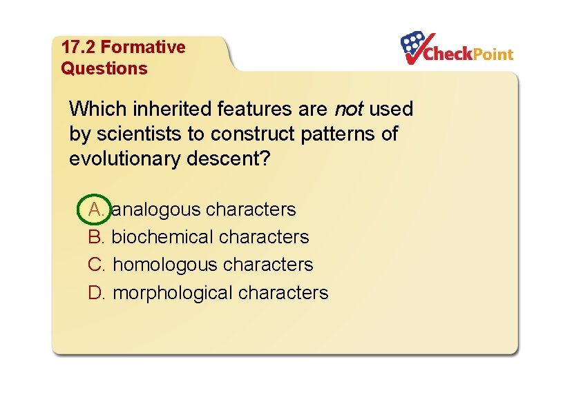 Organizing Life’s Diversity 17. 2 Formative Questions Which inherited features are not used by