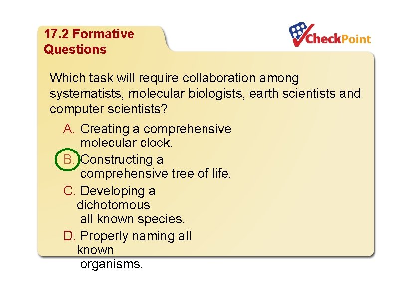 Organizing Life’s Diversity 17. 2 Formative Questions Which task will require collaboration among systematists,