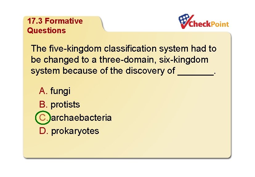 Organizing Life’s Diversity 17. 3 Formative Questions The five-kingdom classification system had to be