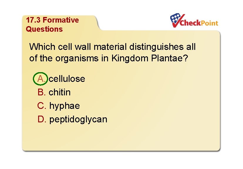 Organizing Life’s Diversity 17. 3 Formative Questions Which cell wall material distinguishes all of