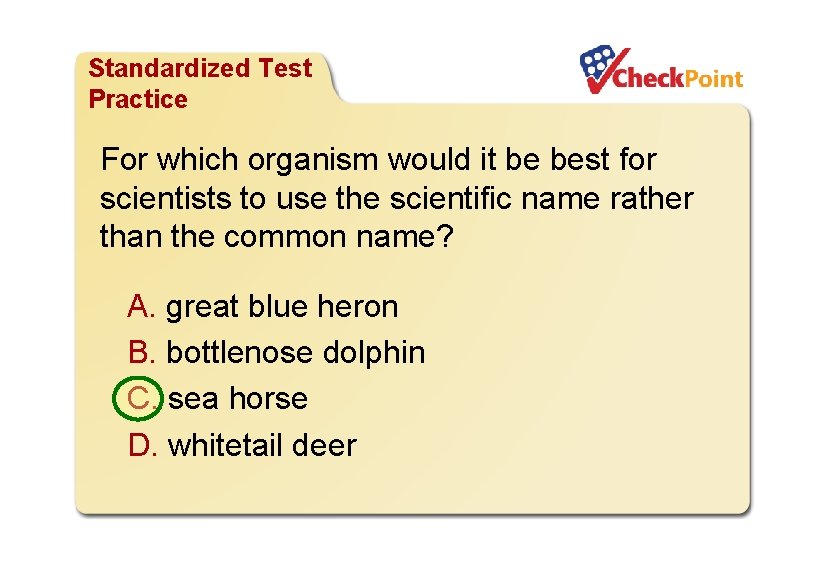 Organizing Life’s Diversity Standardized Test Practice For which organism would it be best for