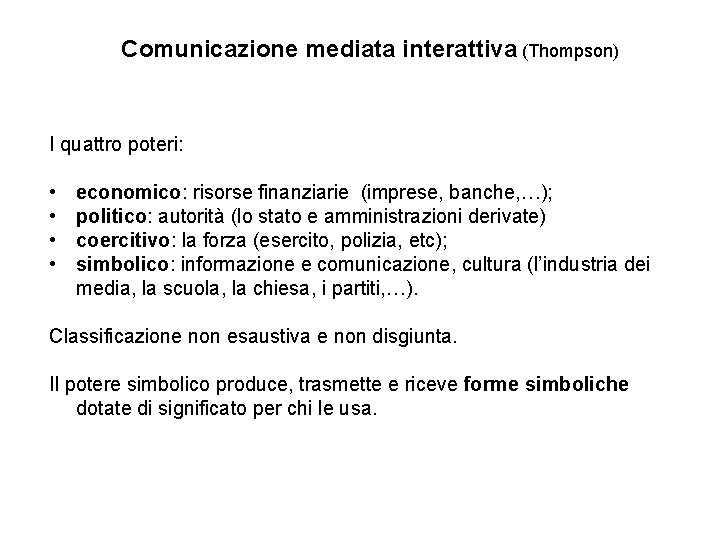 Comunicazione mediata interattiva (Thompson) I quattro poteri: • • economico: risorse finanziarie (imprese, banche,