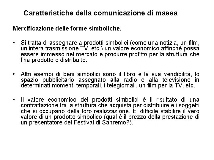 Caratteristiche della comunicazione di massa Mercificazione delle forme simboliche. • Si tratta di assegnare