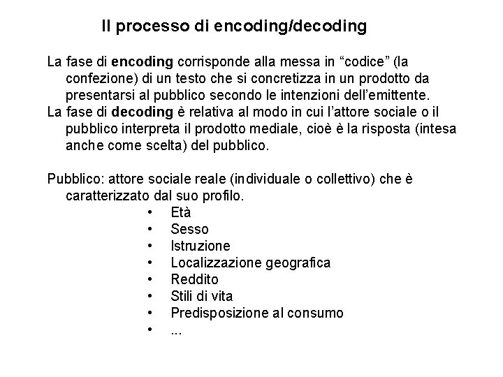 Il processo di encoding/decoding La fase di encoding corrisponde alla messa in “codice” (la